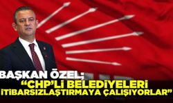 CHP Genel Başkanı Özel'den önemli açıklamalar!