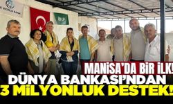 Dünya Bankası'ndan Manisa'ya büyük destek!