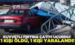 Mersin'de kuvvetli fırtına çatıyı uçurdu: 1 ölü 1 yaralı