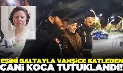 Eşini baltayla katleden cani koca tutuklandı