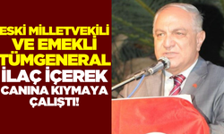 Eski MHP Milletvekili ve Emekli Tümgeneral canına kıymaya çalıştı