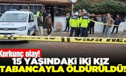 15 yaşındaki iki kız tabancayla vurulmuş halde bulundu