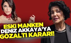 Eski manken Deniz Akkaya'ya gözaltı kararı!