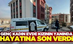 31 yaşındaki kadın evde kızının yanında hayatına son verdi