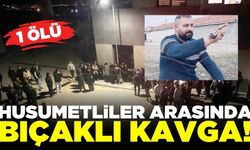 Husumetliler arasında çıkan kavgada 1 kişi hayatını kaybetti