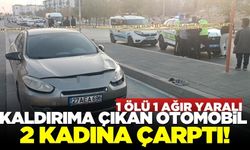 Kaldırıma çıkan otomobilin çarptığı 2 kadından 1'i öldü diğeri ağır yaralandı