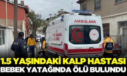 Kalp hastası bebek yatağında ölü bulundu