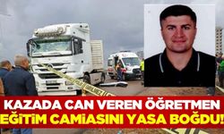 Kazada hayatını kaybeden öğretmen, eğitim camiasını derinden üzdü