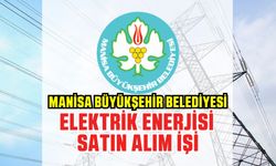 MANİSA BÜYÜKŞEHİR BELEDİYESİ ELEKTRİK ENERJİSİ SATIN ALACAK