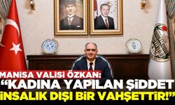 Manisa Valisi Vahdettin Özkan'dan Kadına Yönelik Şiddete Karşı Uluslararası Mücadele Günü mesajı