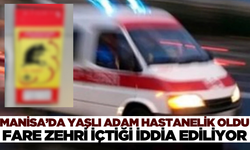 Manisa'da bir kişi fare zehri içtiği iddiasıyla hastaneye kaldırıldı