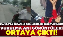 Manisa'da boşanma aşamasındaki eşi tarafından vurulmuştu! Vurulma anının görüntüleri kameralara yansıdı