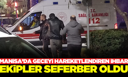 Manisa'da genç kadının ihbarı ekipleri harekete geçirdi