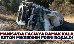 Manisa'da freni boşalan beton mikseri yoldan çıktı!