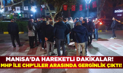 Manisa'da CHP ve MHP'liler arasında tartışma çıktı!