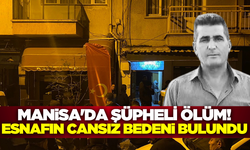 Manisa'da haber alınamayan esnaf evinde ölü bulundu