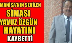 Manisa’nın sevilen isimlerinden Yavuz Özgün vefat etti