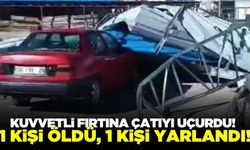 Mersin'de kuvvetli fırtına çatıyı uçurdu: 1 ölü 1 yaralı