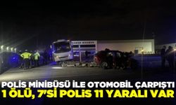 Feci kazada 1 kişi öldü, 7'si polis 11 kişi yaralandı!