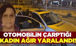 Yolun karşısına geçmeye çalışırken otomobilin çarptığı kadın ağır yaralandı