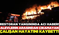 Restoranda çıkan yangında, alevlerin arasından çıkamayan çalışan hayatını kaybetti