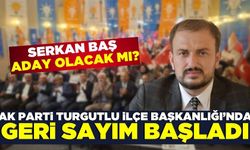 Serkan Baş'tan AK Parti Turgutlu İlçe Başkanlığı kongresi öncesi önemli açıklama