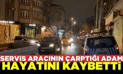 Yolun karşısına geçerken servis aracının çarptığı kişi hayatını kaybetti