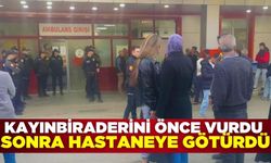 Silahla vurup hastaneye götürdüğü kayınbiraderi can verdi!