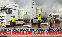 Tırın altında kalan motosiklet sürücüsü feci şekilde can verdi