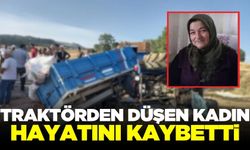 Dengesini kaybederek traktörden düşen kadın yaşamını yitirdi