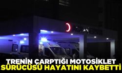 Trenin çarptığı motosikletli şahıs hayatını kaybetti