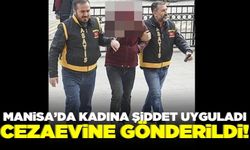 Turgutlu'da Aranan Şüpheli Yakalandı: Kadına Şiddet Suçundan Hapis  Cezası