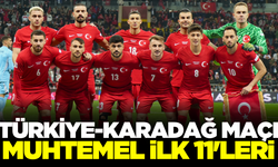 Türkiye Karadağ ilk 11 maç kadrosu nasıl olur?