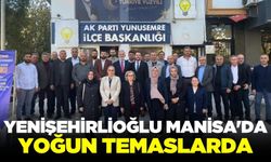 Yenişehirlioğlu, Manisa'da yoğun temaslarda bulundu