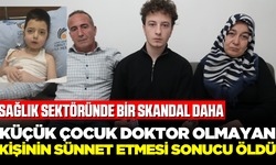 Yine sağlık sektörü, yine skandal! Sünnet olan çocuk öldü