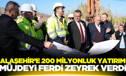 Alaşehir'e 200 milyon TL'lik yatırım