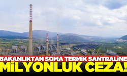 Bakanlıktan Soma Termik santraline dudak uçuklatan ceza!