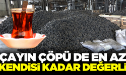 Çayın çöpü bile değerli