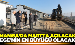 Ege Bölgesi'nin en büyüğü! Martta açılacak