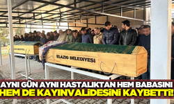 Elazığ'da 3 saat arayla hem babasını hem de kayınvalidesini kaybetti!