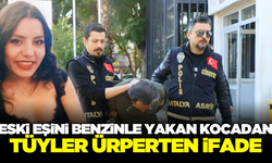 Antalya'da eski eşini benzinle yakan kocadan kan donduran ifade!