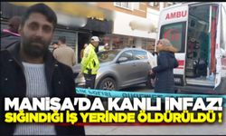 Manisa'da cinayet! Sığındığı iş yerinde öldürüldü