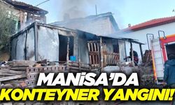 Manisa'da konteyner alevlere teslim oldu!