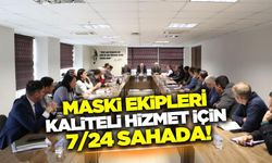 MASKİ ekipleri kaliteli hizmet için 7/24 çalışmaya devam edecek!