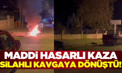 Maddi hasarlı kaza, silahlı kavgayla devam etti