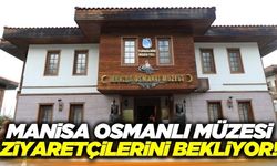 Manisa Osmanlı Müzesi yüzlerce eseriyle tarih ve kültür tutkunlarını bekliyor