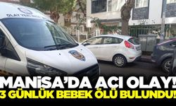 Manisa'da 3 Günlük Bebek Ölü Bulundu