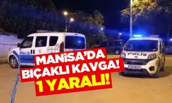 Manisa'nın Yunusemre ilçesindeki kavga'da 1 kişi bıçakla yaralandı