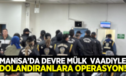 Manisa'da devre mülk vaadiyle vatandaşları dolandıranlara operasyon!