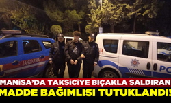 Manisa'da bindiği taksiciyi gasp etmek amacıyla saldıran madde bağımlısı tutuklandı